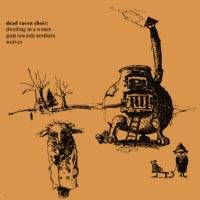 Dead Raven Choir : Dwelling In a Winter Goat Towards Northern Wolves